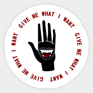 Give Me What I Want Sticker